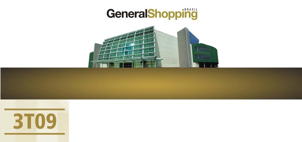 nte São Paulo, 13 de novembro de 2009 A General Shopping Brasil S/A [BM&FBovespa: GSHP3], empresa com expressiva participação no mercado de shopping centers do Brasil, anuncia hoje seus resultados do