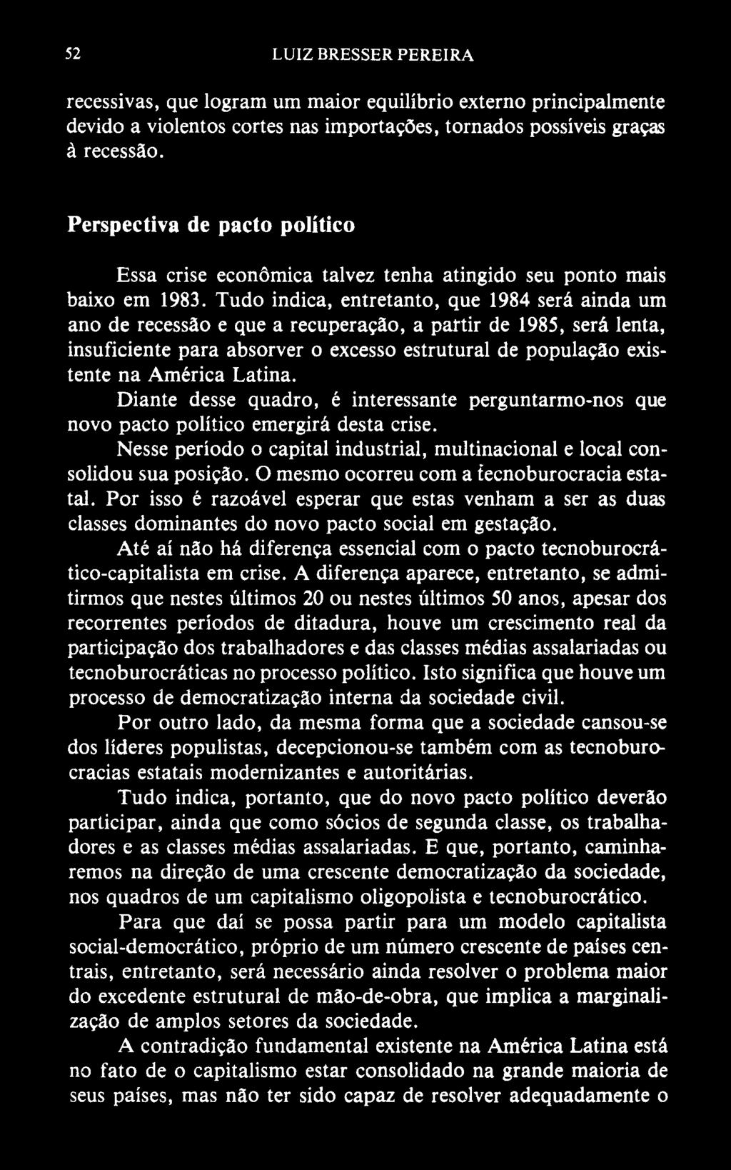 52 LUIZ BRESSER PEREIRA recessivas, que logram um maior equilíbrio externo principalmente devido a violentos cortes nas importações, tornados possíveis graças à recessão.