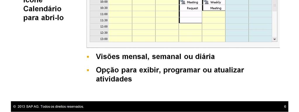 O calendário fornece visões mensais, semanais e diárias.