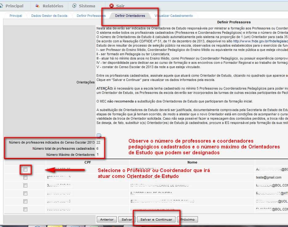 ATENÇÃO! É necessário que a escola tenha cadastrado, no mínimo, 5 Professores ou Coordenadores Pedagógicos para poder indicar um Orientador de Estudo.