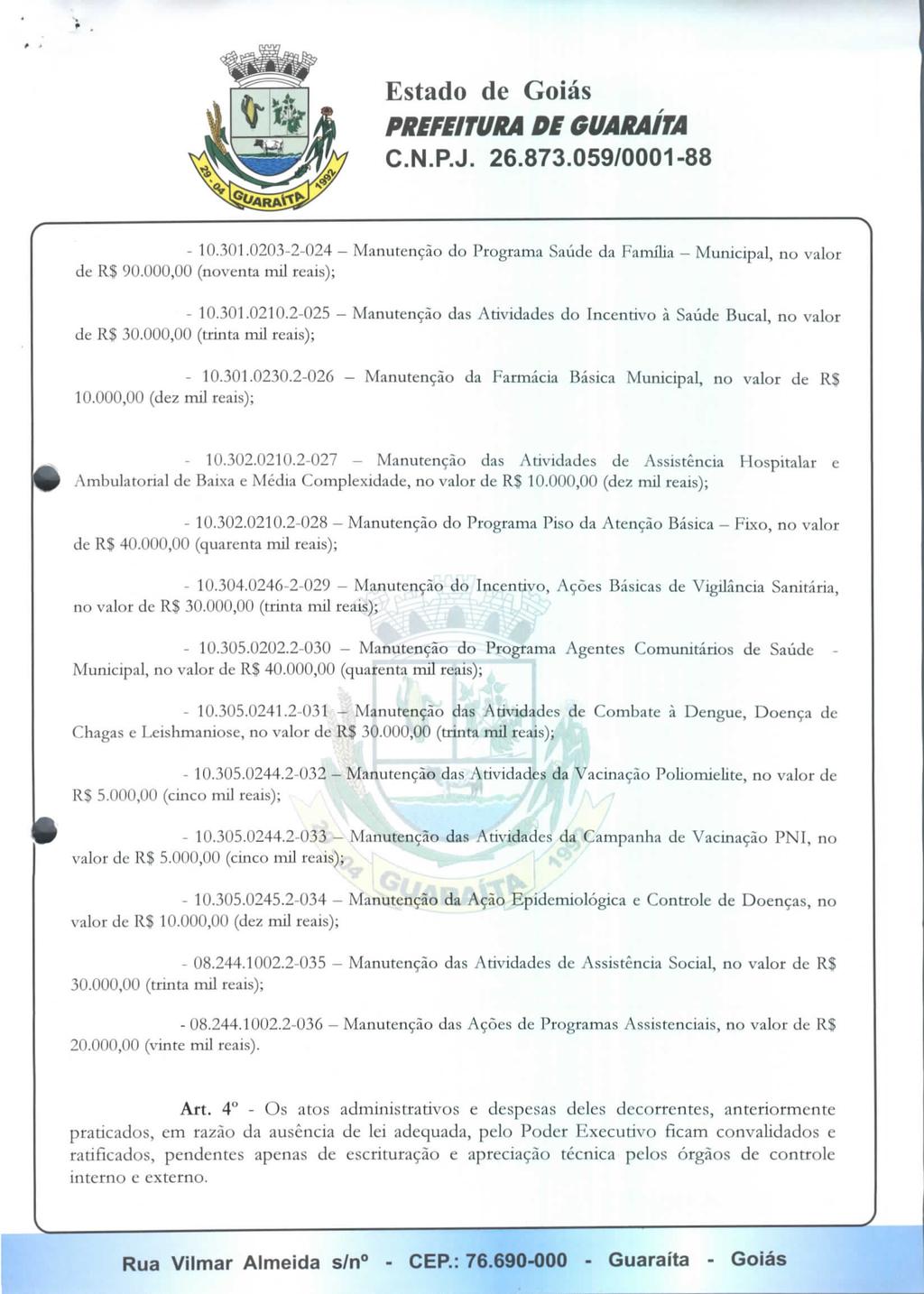 PREFEITURA Di GUARAÍTA - 10.301.0203-2-024 - Manutenção do Programa Saúde da Família - Municipal no valor de RS 90.000,00 (noventa mil reais); - 10.301.0210.