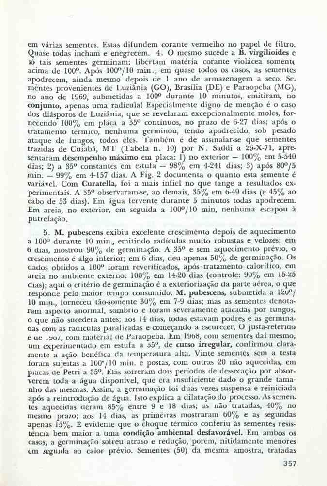 em várias sementes. Estas difundem corante vermelho no papel de filtro. Quase todas incham e enegrecem. 4. O mesmo sucede a B.