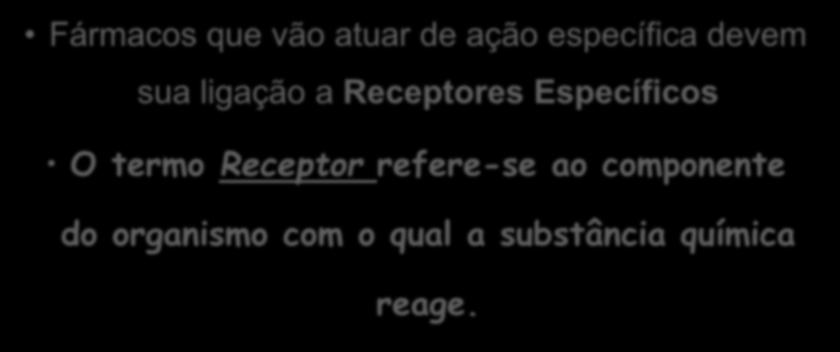 Forma específica Quando se diz que um fármaco vai atuar de forma específica quer dizer que ele vai atuar sob alguma estrutura presente nas células.