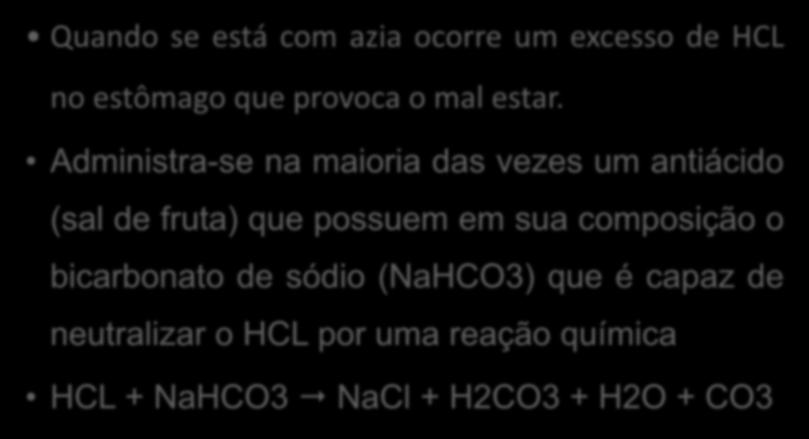 2) Atuando em virtude de suas propriedades ácido-base Quando se está com azia ocorre um