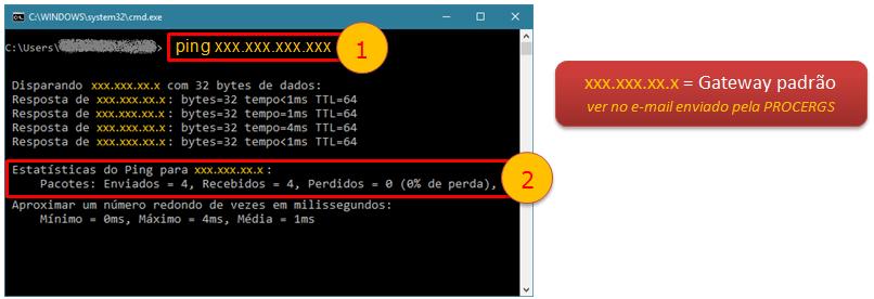 xxx.xxx.xxx + TECLA ENTER Detalhe: onde xxx.xxx.xxx.xxx é o IP do Gateway padrão, conforme informado no e-mail enviado pela PROCERGS 2) Verificar: o resultado