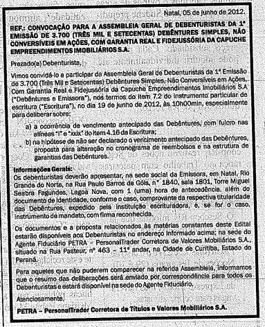 13 Assembleias, RCAs e Fatos Relevantes Em 05 de junho de 2012 realizamos a publicação, em jornal de circulação, da convocação para a Assembléia Geral de Debenturistas da 1ª Emissão de 3.
