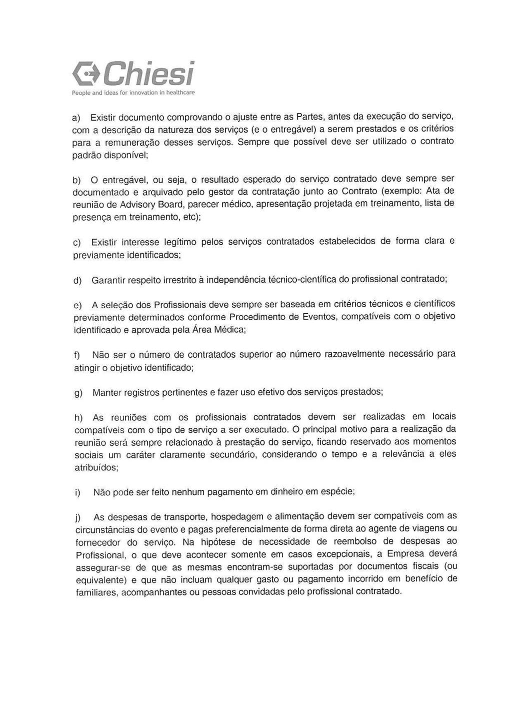 <::+Chiesi People and ideas for ínnovation ín healthcare a) Existir documento comprovando o ajuste entre as Partes, antes da execução do serviço, com a descrição da natureza dos serviços ( e o