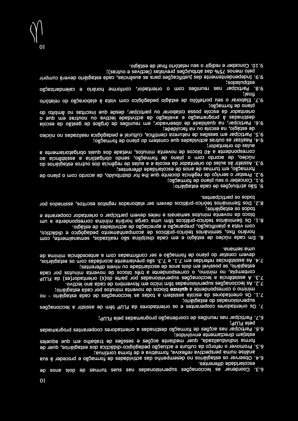 6. Participar nas acções de formação destinadas a orientadores cooperantes programadas 10 escolaridade diferentes. análise numa perspectiva reflexiva, formativa e de forma contínua; 7.3.