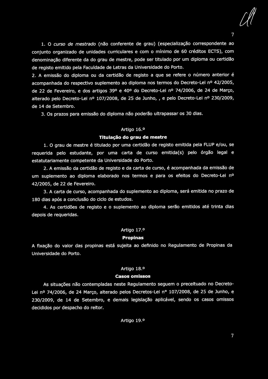 7 1. O curso de mestrado (não conferente de grau) (especialização correspondente ao conjunto organizado de unidades curriculares e com o mínimo de 60 créditos ECTS), com denominação diferente da do