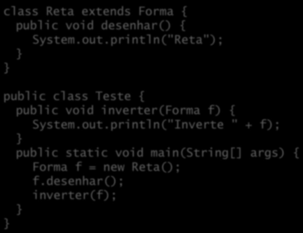 Benercios do polimorfismo class Reta extends Forma { public void desenhar() { System.out.