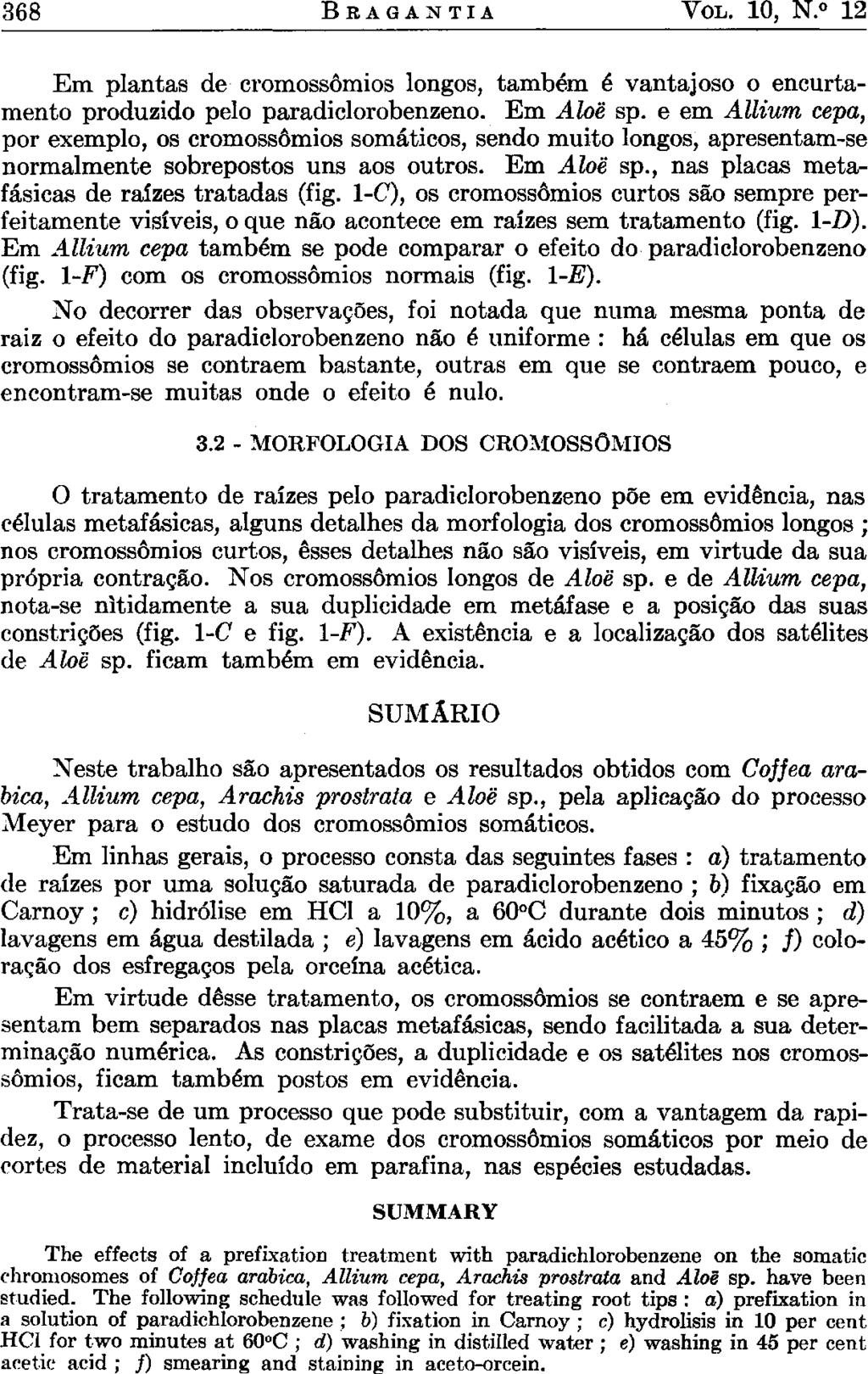 SUMÁRIO Neste trabalho são apresentados os resultados obtidos com Coffea arabica, Allium cepa, Arachis prostrata e Aloë sp., pela aplicação do processo Meyer para o estudo dos cromossômios somáticos.