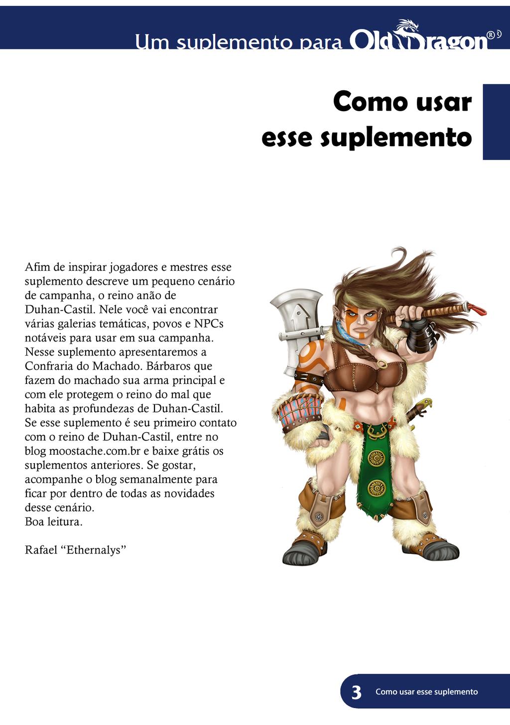 Uma Aventura para Como usar esse suplemento Afim de inspirar jogadores e mestres esse suplemento descreve um pequeno cenário de campanha, o reino anão de Duhan-Castil.