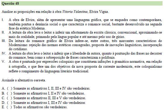 I. Verdadeira. Obra contemporânea com temática social que pode ser aproximada com o romance de 30 da 2 a fase modernista (Graciliano Ramos, Jorge Amado e J. Lins do Rego). II. Verdadeira. A linguagem da obra é popular, com uso de gírias.