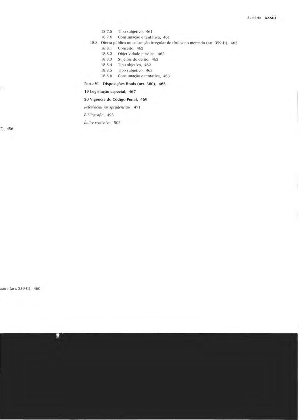 Sumário xxxiü 18.7.5 Tipo subj etivo, 461 18.7.6 Consumação e tentativa, 461 18.8 Oferta pública ou colocação irregular de títulos no mercado (art. 359-H), 462 18.8.1 Conceito, 462 18.8.2 Objetividade jurídica, 462 18.