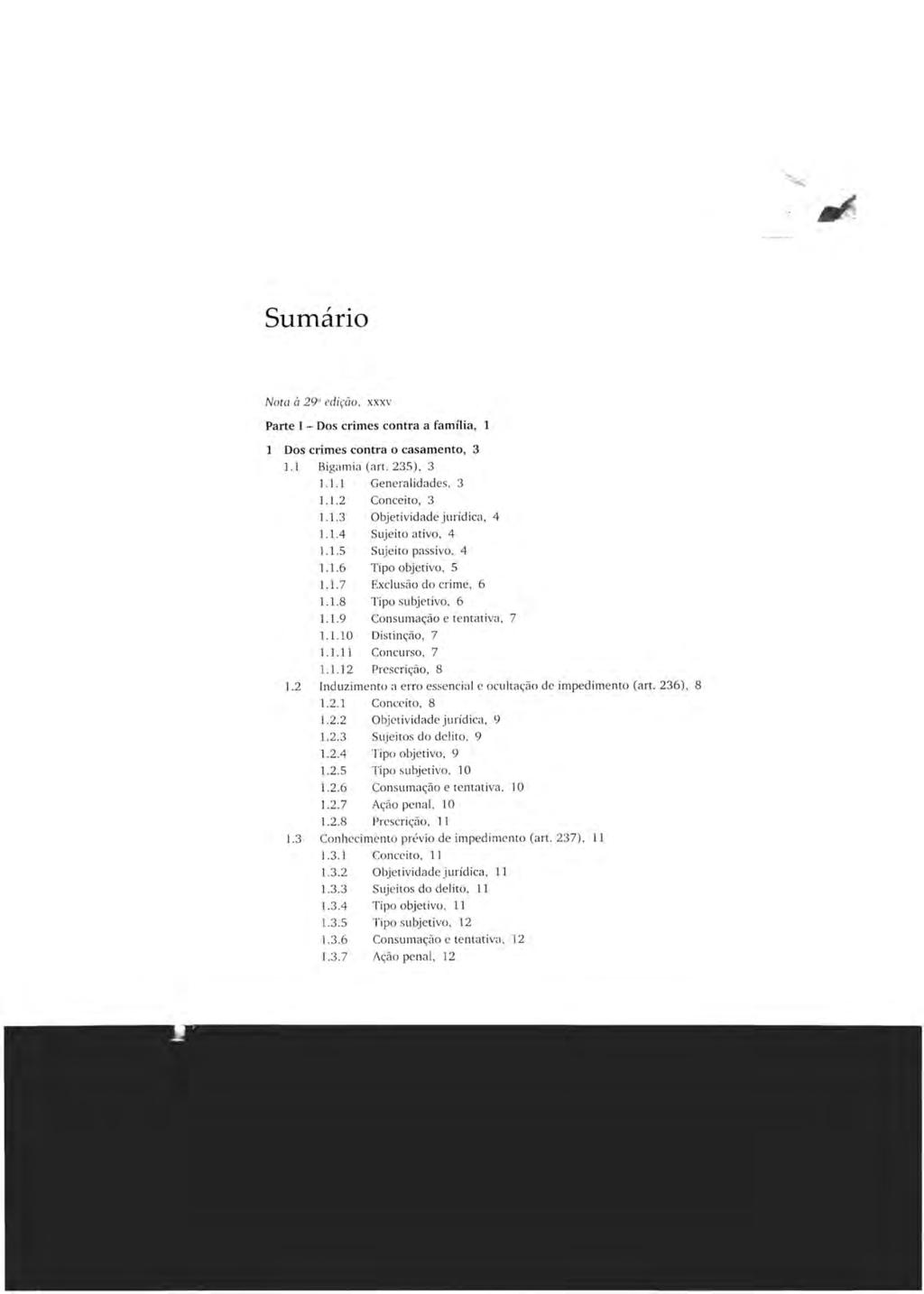 Sumário Nota à 29 ediçào, xxxv Parte I - Dos crimes contra a família, 1 Dos crimes contra o casamento, 3 1.1 Bigamia (art. 235), 3 1.1.1 Ge nera lid ades, 3 1.1.2 Conceito, 3 1. 1.3 Objetividade jurídica, 4 1.