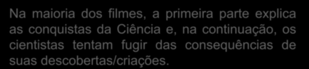 Ciência e Engenharia Genética Na maioria dos filmes, a primeira parte