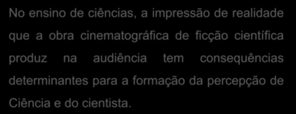 O Cinema na Sala de Aula No ensino de ciências, a impressão de realidade que a obra cinematográfica de ficção