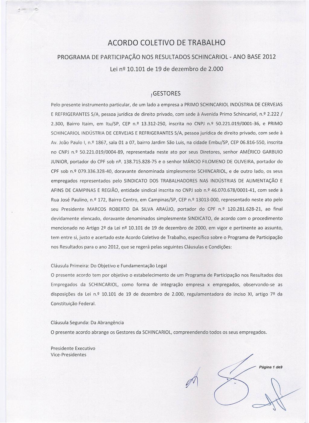 ACORDO COLETIVO DE TRABALHO PROGRAMA DE PARTICIPAÇÃO NOS RESULTADOS SCHINCARIOL - ANO BASE 2012 Lei n Q 10.101 de 19 de dezembro de 2.