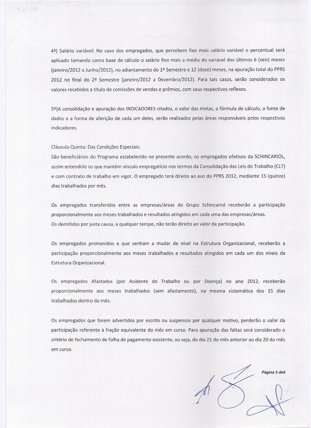 42) Salário variável: No caso dos empregados, que percebem fixo mais salário variável o percentual será aplicado tomando como base de cálculo o salário fixo mais a média do variável dos últimos 6