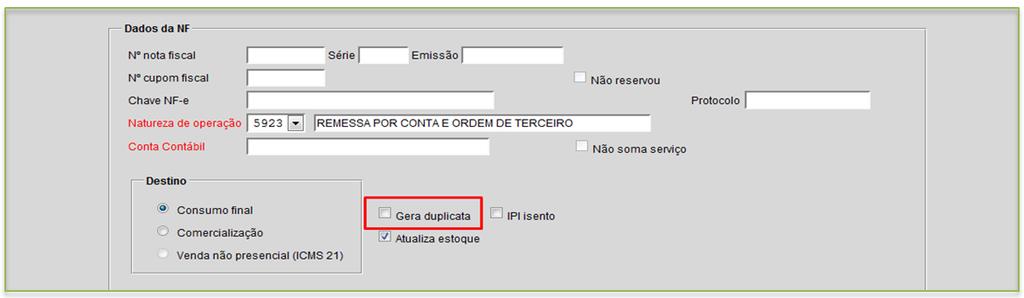 Para que não seja gerada duplicata no financeiro, a flag gera duplicata, no quadro dados na nf,