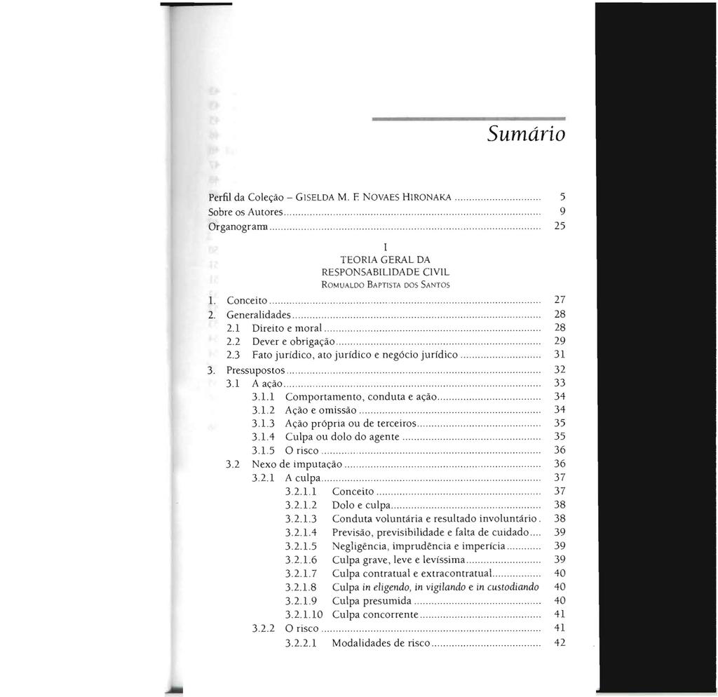 Sumário Perfil da Coleção - GlSELDA M F NOVAES HIRONAKA Sobre os Autores Organogrann 5 9 25 I TEORIA GERAL DA ROMuALOo BAPTISTA oos SANTOS 1 Conceito 27 2 Generalidades 28 21 Direito e moral 28 22