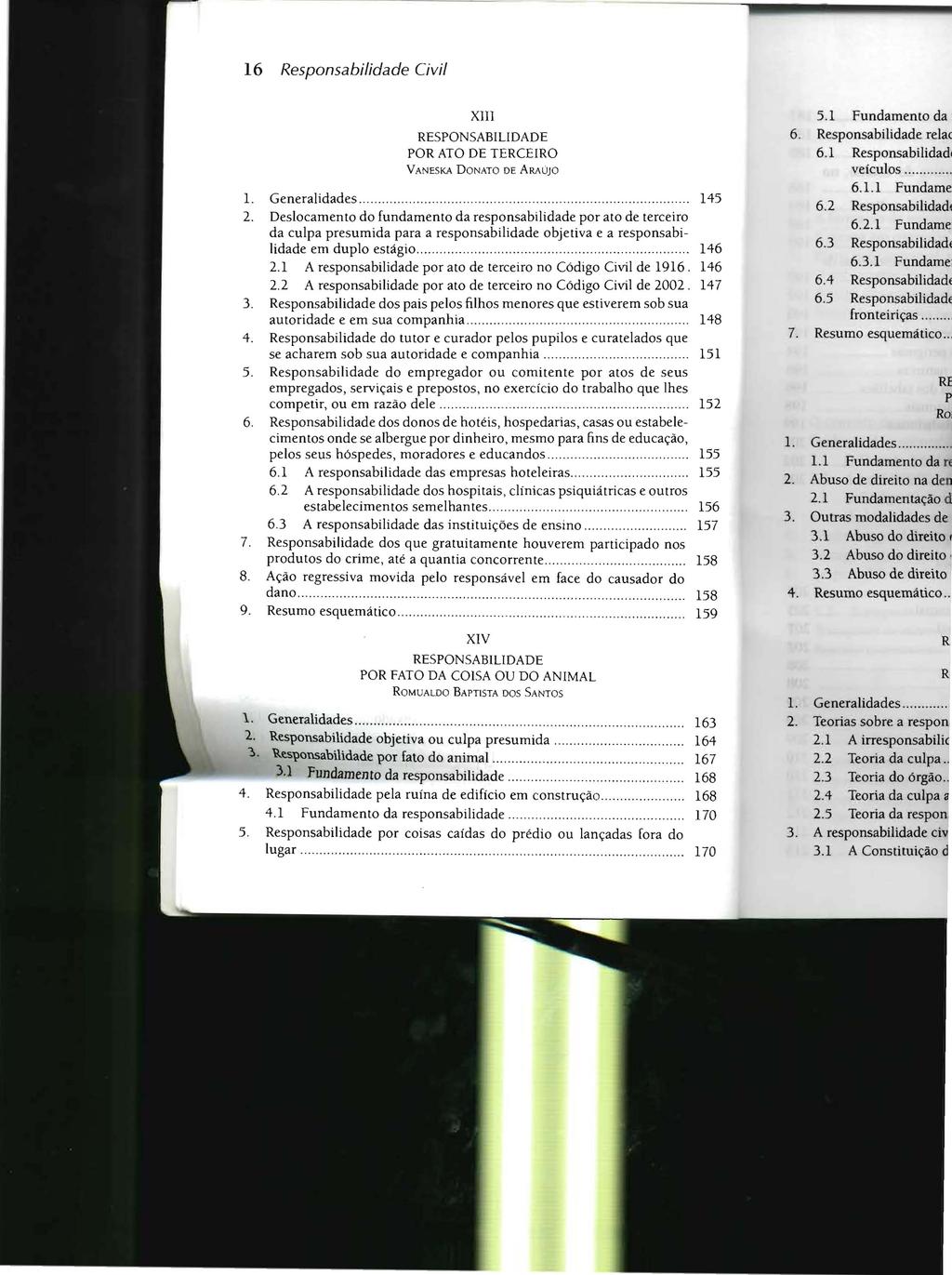 16 Responsabilidade Civil XIII RESPONSABILIDADE POR ATO DE TERCEIRO VANESKA DONATO DE ARAÚJO L Generalidades 145 2 Deslocamento do fundamento da responsabilidade por ato de terceiro da culpa