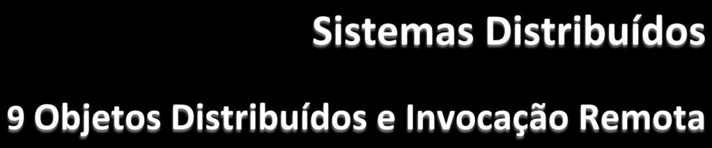 n n n n Protocolo Request-Reply Modelo de Objeto Remoto Semânticas de Invocação