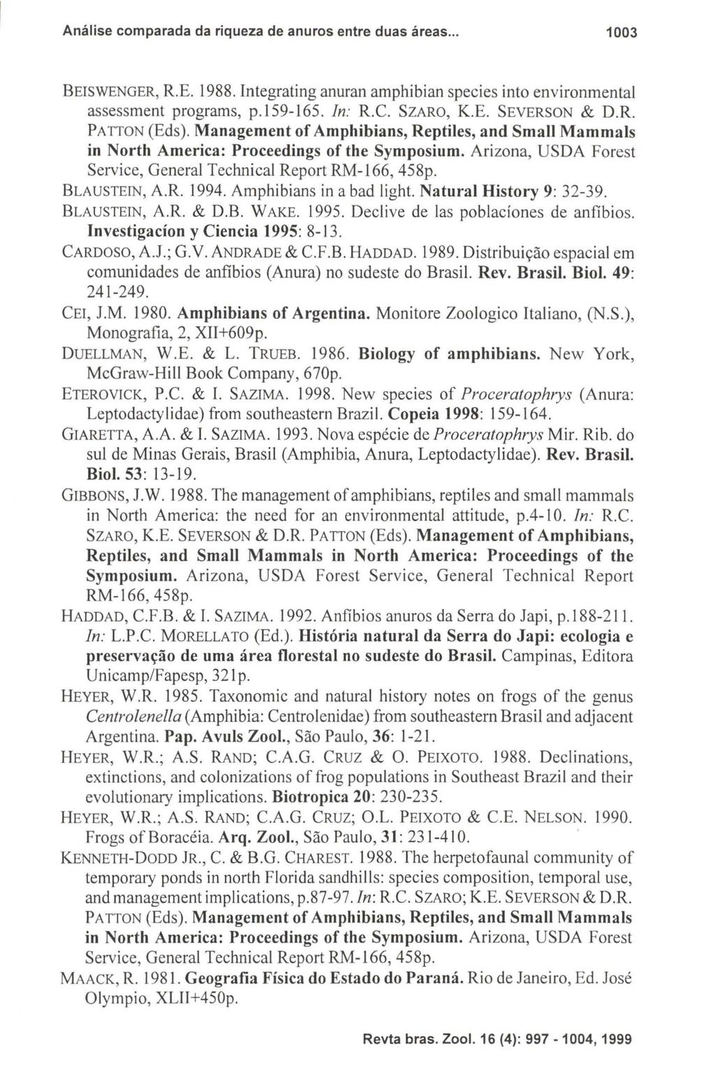 Análise comparada da riqueza de anuros entre duas áreas... 1003 BEISWENGER, R.E. 1988. Integrating anuran amphibian species into environmental assessment programs, p.159-165. ln: R.C. SZARO, K.E. SEVERSON & D.