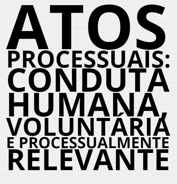 Conceito Atos processuais fatos processuais. Atos pressupõem atividade comissiva, mas as omissões podem ser relevantes.