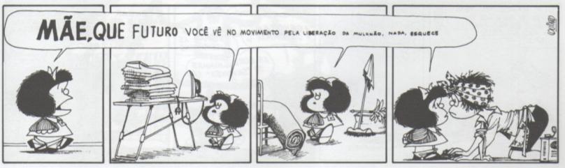 Mafalda coloca o cotidiano de sua mãe em oposição a proposta dos movimentos feministas (QUINO, 1991, p.
