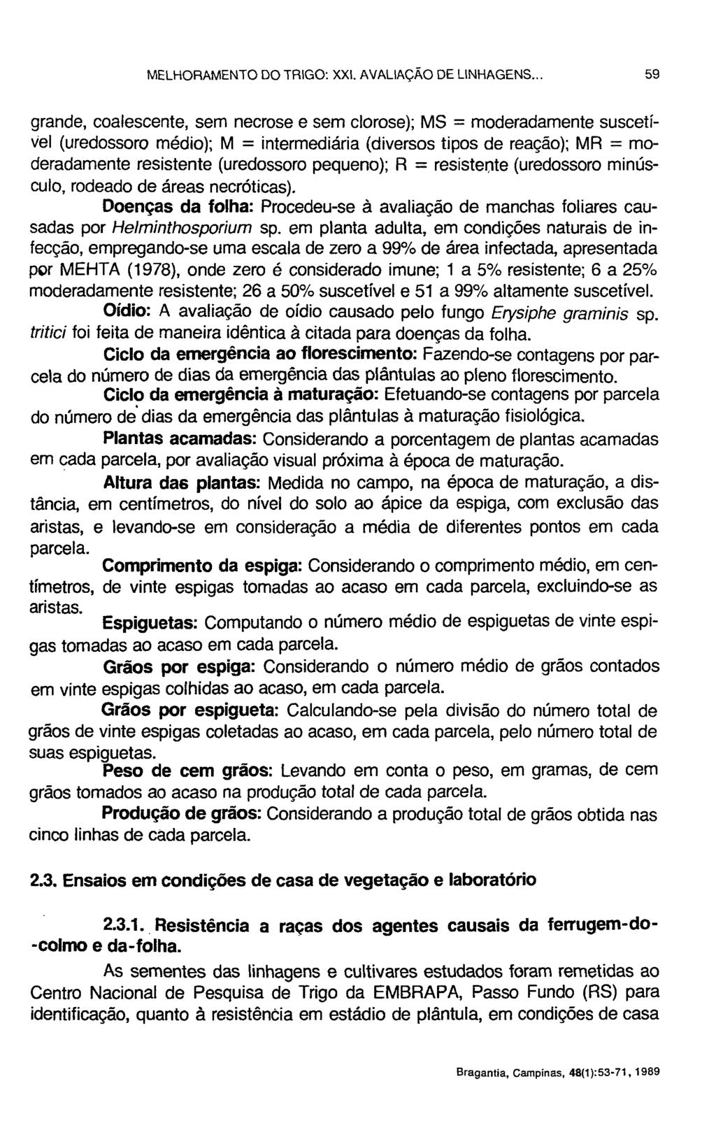 grande, coalescente, sem necrose e sem clorose); MS = moderadamente suscetível (uredossoro médio); M = intermediária (diversos tipos de reação); MR = moderadamente resistente (uredossoro pequeno); R