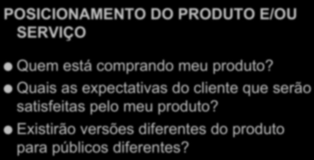 Estratégia de Marketing e Vendas POSICIONAMENTO DO PRODUTO E/OU SERVIÇO Quem está comprando meu produto?