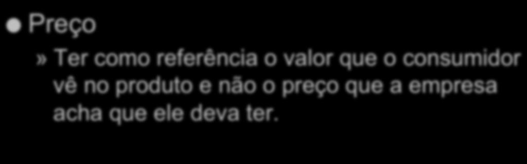 Estratégia de Marketing e Vendas Preço» Ter como referência o valor que o