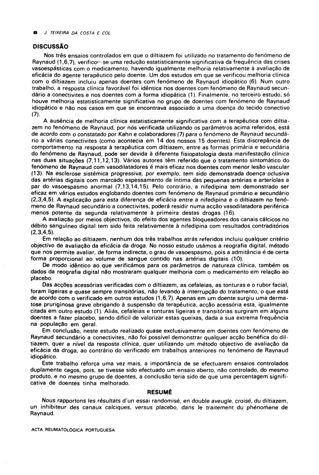 S J. TEIXEIRA DA COSTA E COL DISCUSSÃO Nos três ensaios controlados em que o diltiazem foi utilizado no tratamento do fenómeno de Raynaud (1,6,7), verificou-se uma redução estatisticamente