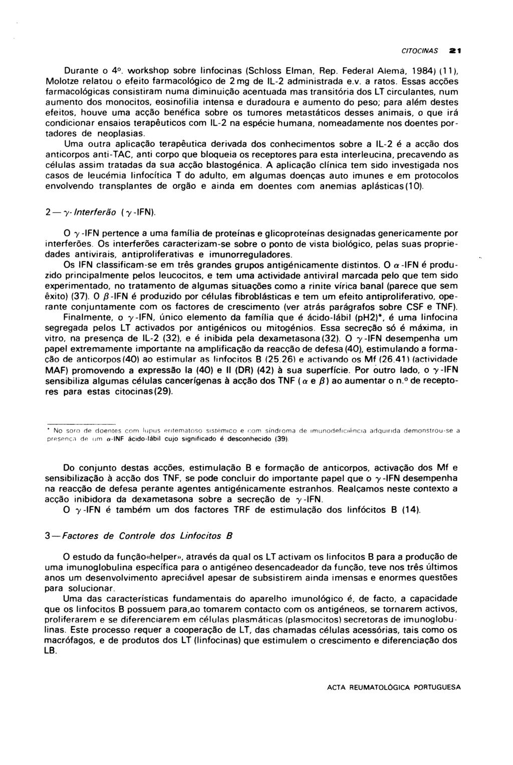 CITOCINAS 21 Durante o 4 o. workshop sobre linfocinas (Schloss Elman, Rep. Federal Alemà, 1984) (11), Molotze relatou o efeito farmacológico de 2mg de IL-2 administrada e.v. a ratos.