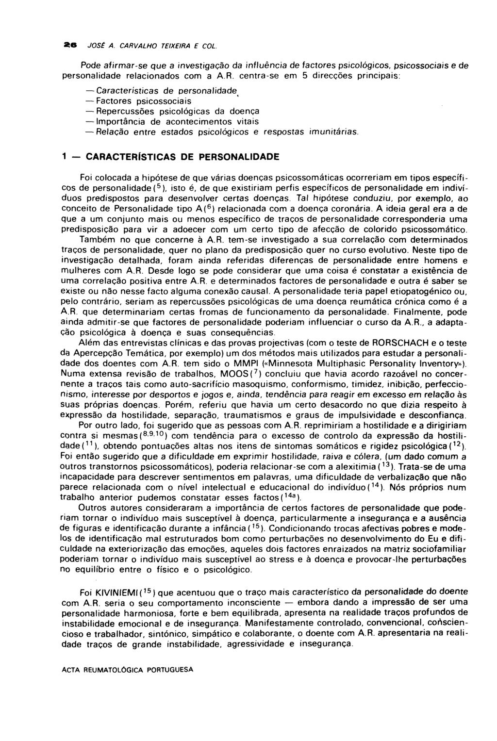 ae JOSÉ A. CARVALHO TEIXEIRA E COL. Pode afirmar-se que a investigação da influência de factores psicológicos, psicossociais ede personalidade relacionados com a AR.