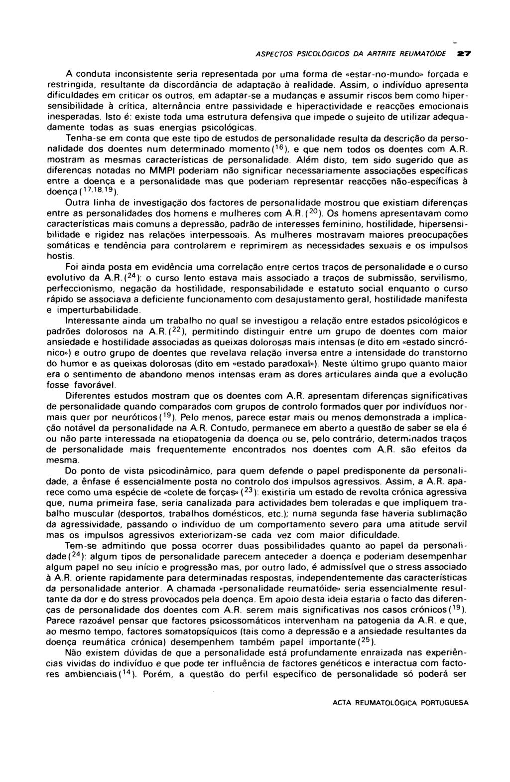 ASPECTOS PSICOLÓGICOS DA ARTRITE REUMATÓIDE XT A conduta inconsistente seria representada por uma forma de «estar-no-mundo» forçada e restringida, resultante da discordância de adaptação à realidade.