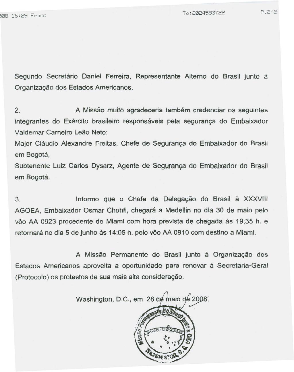 Segundo Secretario Daniel Ferreira, Representante Alterno do Brasil junto a Organiza<.fao dos Estados Americanos. 2.