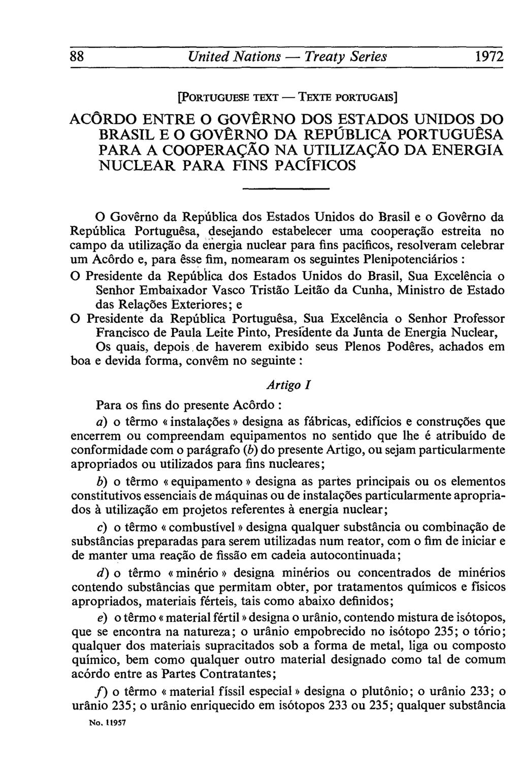 88 United Nations Treaty Series 1972 [PORTUGUESE TEXT TEXTE PORTUGAIS] ACÔRDO ENTRE O GOVÊRNO DOS EST ADOS UNIDOS DO BRASIL E O GOVÊRNO DA REPÛBLICA PORTUGUÊSA PARA A COOPERAÇÂO NA UTILIZAÇÂO DA