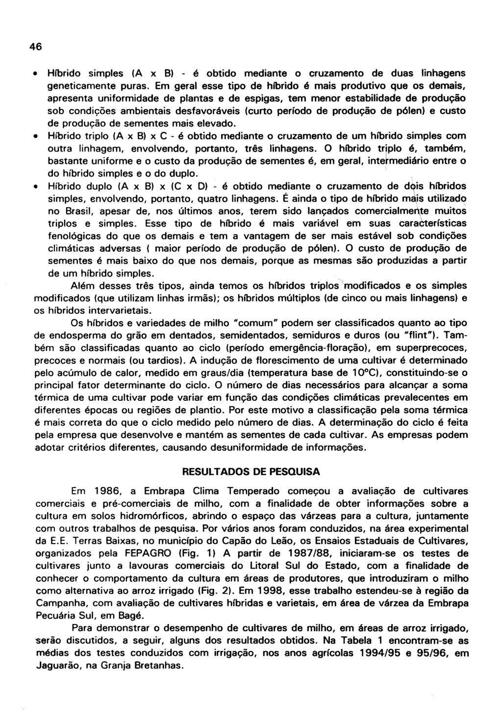 HCbrido simples (A x B) - é obtido mediante o cruzamento de duas linhagens geneticamente puras.