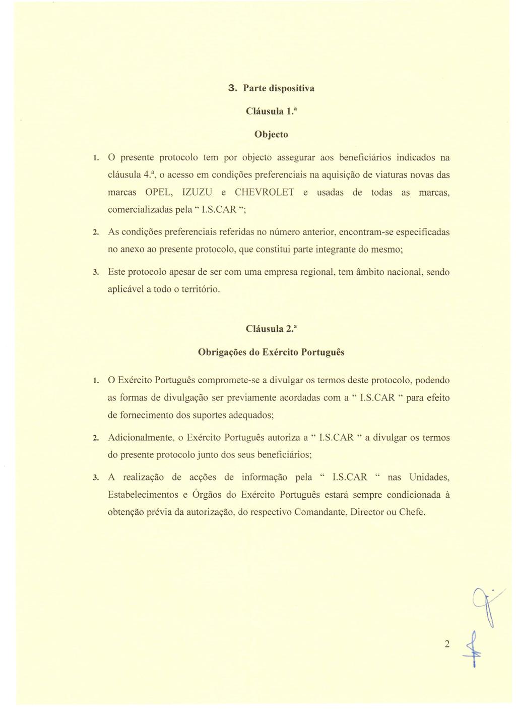 3. Parte dispositiva La Objecto 1. 0 presente protocolo tern por objecto assegurar aos beneficiarios indicados na clausula 4.