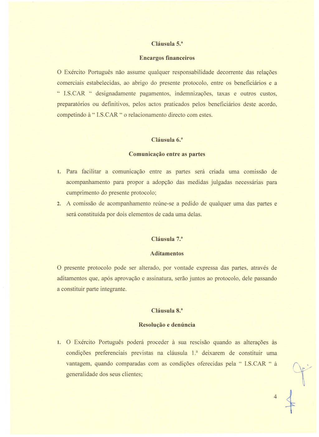 5. a Encargos financeiros o Exercito Portugues nao assume qualquer responsabilidade decorrente das relacoes comerciais estabelecidas, ao abrigo do presente protocolo, entre os beneficiarios e a " LS.