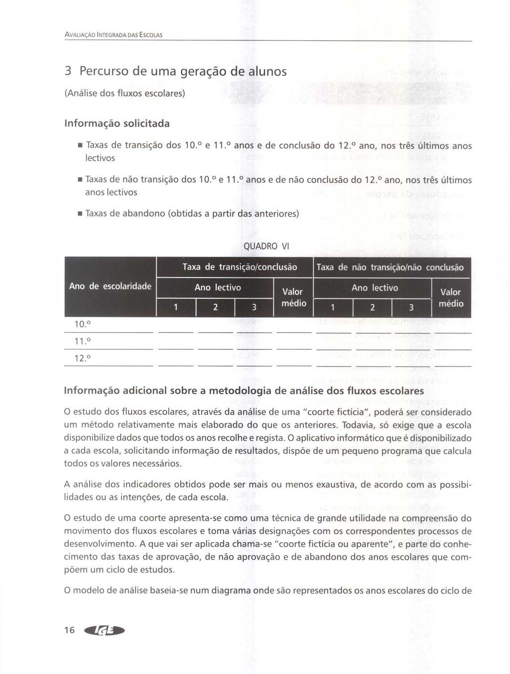 VLIO INTEGR S EscoLs 3 Percurso de uma geracao de aluos (alise dos fluxos escolares) Iformacao solicitada Taxas de trasi45o dos 10.0 e 11. aos e de coclusao do 12.