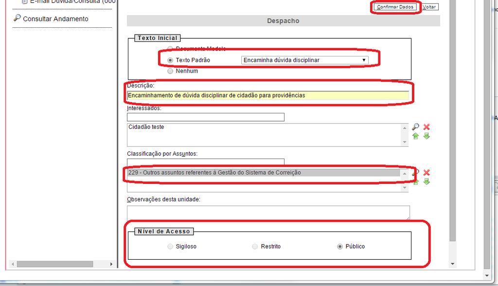 b. Clicar em Incluir Documento, Tipo do documento Despacho. c. Selecionar como Texto Inicial o Texto padrão : Encaminha dúvida disciplinar. d. Em Descrição incluir o texto Encaminhamento de dúvida disciplinar de cidadão para providências.