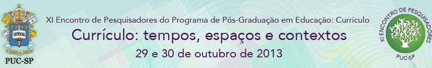 CURRÍCULO, CULTURA E HISTÓRIA: Breve Painel Setembro/ 2013 Eixo temático: Currículo, Conhecimento e Cultura Pontifícia Universidade Católica de São Paulo FERNANDES, Sandra Faria ff.sandra@uol.com.