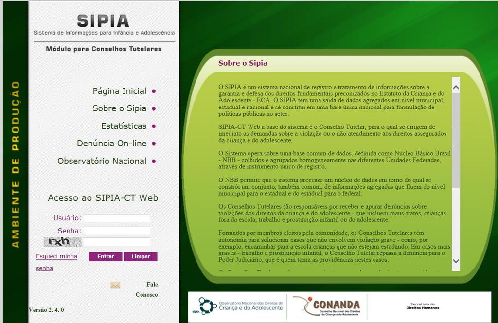 11 3. SIPIA WEB CONCEITO NACIONAL. Para uma melhor definição do SIPIA CT WEB, extraímos o texto abaixo na integra no site http://www.sipia.gov.br/ct/?