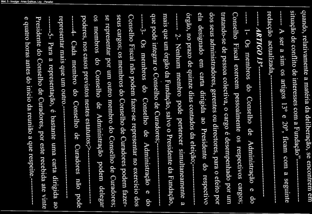 quando, relativarnente a matéria da deliberacão, se encontrem em situacão de conflito de interesses corn a Fundacão A ser a sirn os artigos 13 e 20, ficarn corn a seguinte redaccão actualizada,