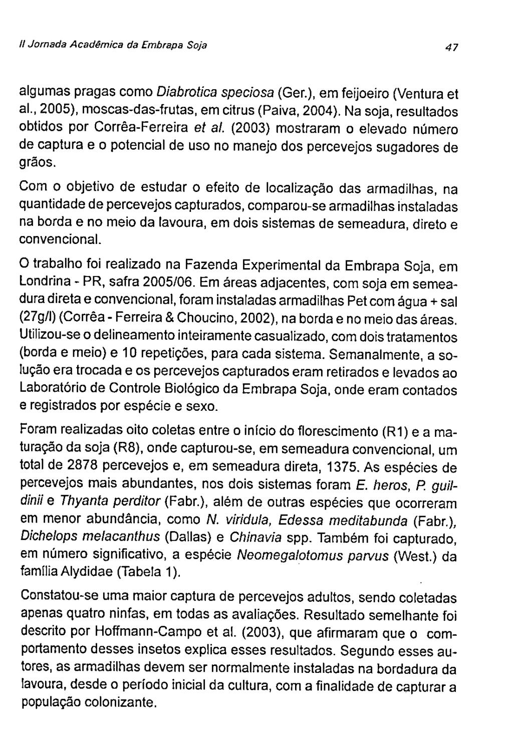 11Jrnada Académica da Em/napa Sja 47 algumas pragas cm Diabrtica specisa (Ger.), em feijeir (Ventura et ai., 25), mscas-das-frutas, em citrus (Paiva, 24).