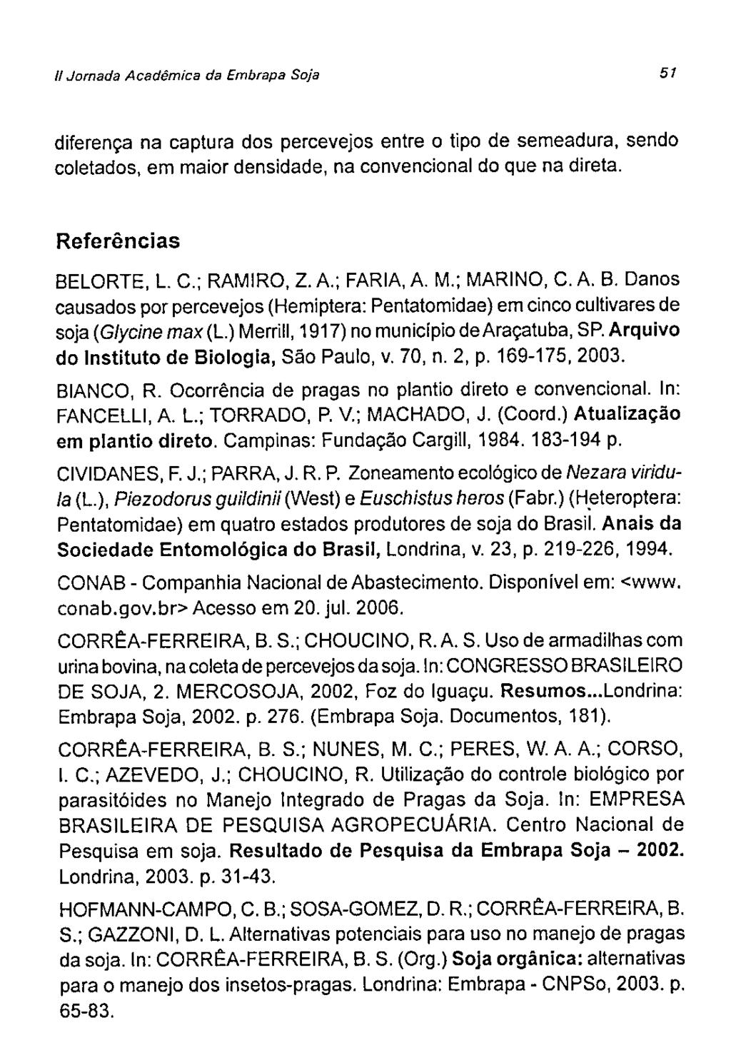 II Jrnada Acadêmica da Embrapa Sja 51 diferença na captura ds percevejs entre tip de semeadura, send cletads, em mair densidade, na cnvencinal d que na direta. Referências BELORTE, L. C.; RAMIRO, Z.