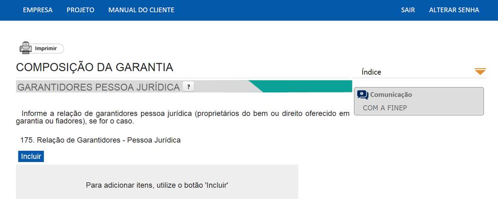 2.4.3 Fiança de pessoa jurídica O cliente precisará fazer o cadastro do(s) Garantidor pessoa jurídica (PJ) responsável pela fiança.